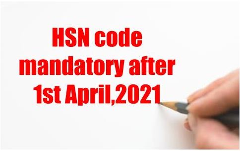 HSN Code mandatory after 1st April,2021 under GST laws.
